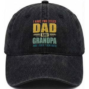 I Have Two Titles Dad And Grandpa I Rock Them Both Washed Cotton Baseball Cap Father's Day Gift TS11 Print Your Wear