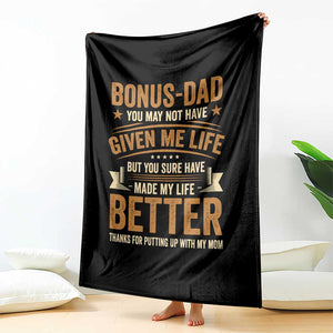 Bonus Dad Throw Blanket You May Not Have Given Me Life But You Sure Have Made My Life Better Stepdad TS11 Print Your Wear