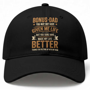 Bonus Dad Baseball Cap You May Not Have Given Me Life But You Sure Have Made My Life Better Stepdad TS11 Print Your Wear