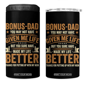 Bonus Dad 4 in 1 Can Cooler Tumbler You May Not Have Given Me Life But You Sure Have Made My Life Better Stepdad TS11 One Size: 16 oz Black Print Your Wear