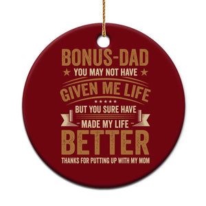 Bonus Dad Ceramic Ornament You May Not Have Given Me Life But You Sure Have Made My Life Better Stepdad TS11 1pc Red Print Your Wear