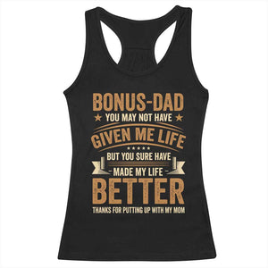Bonus Dad Racerback Tank Top You May Not Have Given Me Life But You Sure Have Made My Life Better Stepdad TS11 Black Print Your Wear