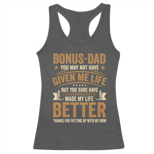 Bonus Dad Racerback Tank Top You May Not Have Given Me Life But You Sure Have Made My Life Better Stepdad TS11 Dark Heather Print Your Wear