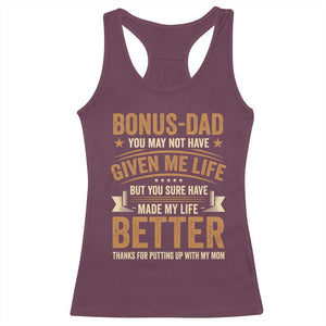 Bonus Dad Racerback Tank Top You May Not Have Given Me Life But You Sure Have Made My Life Better Stepdad TS11 Maroon Print Your Wear