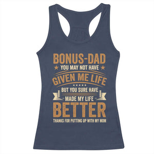 Bonus Dad Racerback Tank Top You May Not Have Given Me Life But You Sure Have Made My Life Better Stepdad TS11 Navy Print Your Wear
