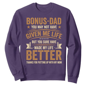 Bonus Dad Sweatshirt You May Not Have Given Me Life But You Sure Have Made My Life Better Stepdad TS11 Purple Print Your Wear