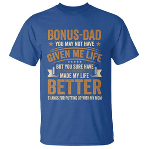 Bonus Dad T Shirt You May Not Have Given Me Life But You Sure Have Made My Life Better Stepdad TS11 Royal Blue Print Your Wear