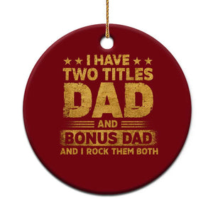I Have Two Titles Dad And Bonus Dad I Rock Them Both Ceramic Ornament Vintage Father's Day Gift TS11 1pc Red Print Your Wear