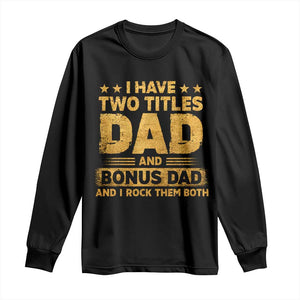I Have Two Titles Dad And Bonus Dad I Rock Them Both Long Sleeve Shirt Vintage Father's Day Gift TS11 Black Print Your Wear