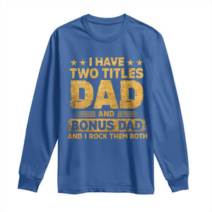 I Have Two Titles Dad And Bonus Dad I Rock Them Both Long Sleeve Shirt Vintage Father's Day Gift TS11 Royal Blue Print Your Wear