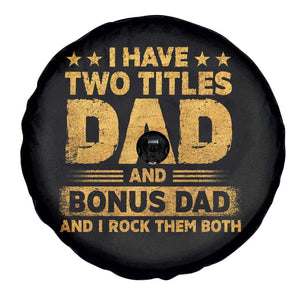 I Have Two Titles Dad And Bonus Dad I Rock Them Both Spare Tire Cover Vintage Father's Day Gift TS11 Print Your Wear