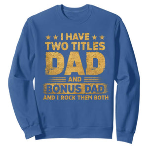 I Have Two Titles Dad And Bonus Dad I Rock Them Both Sweatshirt Vintage Father's Day Gift TS11 Royal Blue Print Your Wear