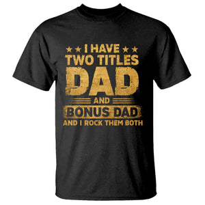 I Have Two Titles Dad And Bonus Dad I Rock Them Both T Shirt Vintage Father's Day Gift TS11 Black Print Your Wear