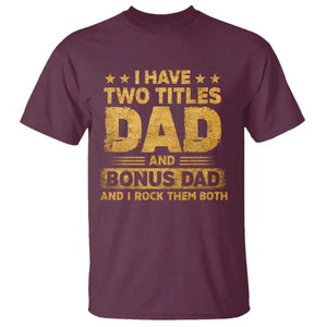 I Have Two Titles Dad And Bonus Dad I Rock Them Both T Shirt Vintage Father's Day Gift TS11 Maroon Print Your Wear