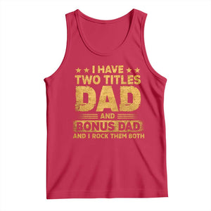 I Have Two Titles Dad And Bonus Dad I Rock Them Both Tank Top Vintage Father's Day Gift TS11 Red Print Your Wear