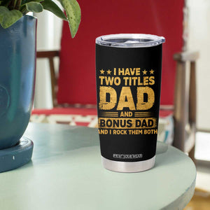 I Have Two Titles Dad And Bonus Dad I Rock Them Both Tumbler Cup Vintage Father's Day Gift TS11 Print Your Wear