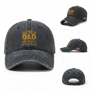 I Have Two Titles Dad And Bonus Dad I Rock Them Both Washed Cotton Baseball Cap Vintage Father's Day Gift TS11 Washed Cap Universal Fit Dark Gray Print Your Wear