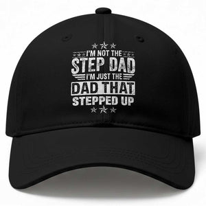 Bonus Dad Baseball Cap I Am Not The Step Dad I Am Just The Dad That Stepped Up TS11 Print Your Wear