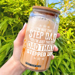 Bonus Dad Glass Can I Am Not The Step Dad I Am Just The Dad That Stepped Up TS11 Black Print Your Wear