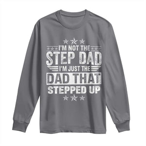 Bonus Dad Long Sleeve Shirt I Am Not The Step Dad I Am Just The Dad That Stepped Up TS11 Charcoal Print Your Wear