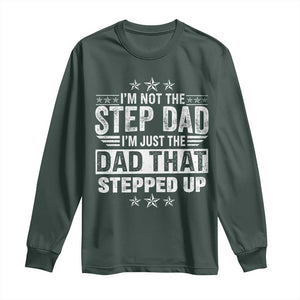 Bonus Dad Long Sleeve Shirt I Am Not The Step Dad I Am Just The Dad That Stepped Up TS11 Dark Forest Green Print Your Wear