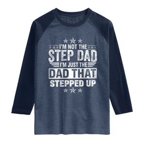 Bonus Dad Raglan Shirt I Am Not The Step Dad I Am Just The Dad That Stepped Up TS11 Heather Denim Navy Print Your Wear