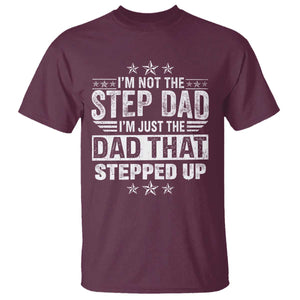 Bonus Dad T Shirt I Am Not The Step Dad I Am Just The Dad That Stepped Up TS11 Maroon Print Your Wear