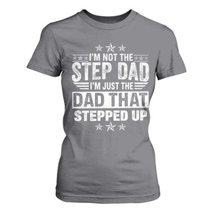 Bonus Dad T Shirt For Women I Am Not The Step Dad I Am Just The Dad That Stepped Up TS11 Charcoal Print Your Wear