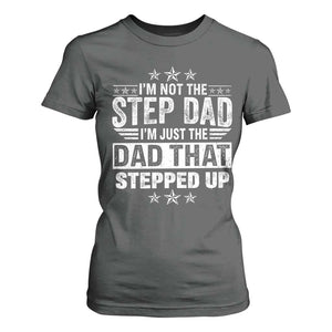 Bonus Dad T Shirt For Women I Am Not The Step Dad I Am Just The Dad That Stepped Up TS11 Dark Heather Print Your Wear
