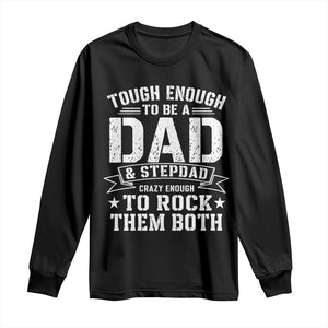 Bonus Dad Long Sleeve Shirt Tough Enough To Be A Dad And Stepdad Crazy Enough To Rock Them Both TS11 Black Print Your Wear