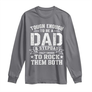 Bonus Dad Long Sleeve Shirt Tough Enough To Be A Dad And Stepdad Crazy Enough To Rock Them Both TS11 Charcoal Print Your Wear