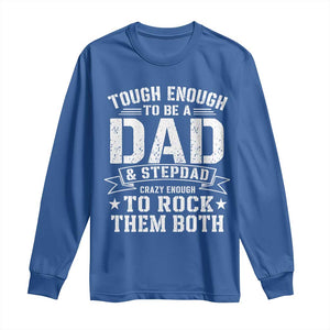 Bonus Dad Long Sleeve Shirt Tough Enough To Be A Dad And Stepdad Crazy Enough To Rock Them Both TS11 Royal Blue Print Your Wear