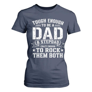 Bonus Dad T Shirt For Women Tough Enough To Be A Dad And Stepdad Crazy Enough To Rock Them Both TS11 Navy Print Your Wear