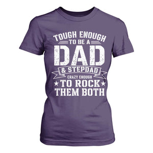Bonus Dad T Shirt For Women Tough Enough To Be A Dad And Stepdad Crazy Enough To Rock Them Both TS11 Purple Print Your Wear