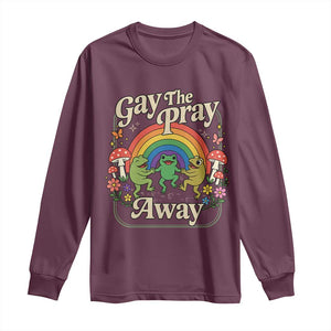 Gay The Pray Away Queer Frog LGBTQ Long Sleeve Shirt TS11 Maroon Print Your Wear