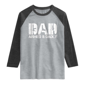 Armed And Dadly Dad Raglan Shirt Fathers Day Pro Gun Owner TS11 Heather Gray Heather Charcoal Print Your Wear