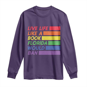 Live Life Like A Book Florida Would Ban LGBTQ Ally Pride Long Sleeve Shirt
