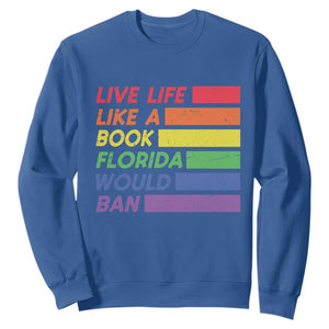 Live Life Like A Book Florida Would Ban LGBTQ Ally Pride Sweatshirt