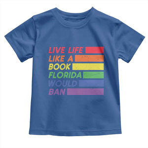 Live Life Like A Book Florida Would Ban LGBTQ Ally Pride Toddler T Shirt