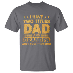 I Have Two Titles Dad And Grandpa I Rock Them Both T Shirt Vintage Father's Day Gift TS11 Charcoal Print Your Wear