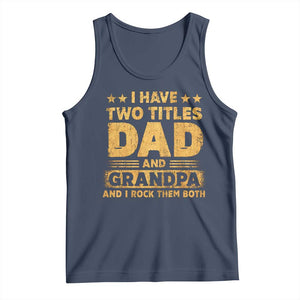 I Have Two Titles Dad And Grandpa I Rock Them Both Tank Top Vintage Father's Day Gift TS11 Navy Print Your Wear