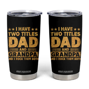I Have Two Titles Dad And Grandpa I Rock Them Both Tumbler Cup Vintage Father's Day Gift TS11 Black Print Your Wear