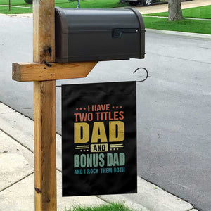 I Have Two Titles Dad And Bonus Dad I Rock Them Both Garden Flag Father's Day Gift TS11 Print Your Wear