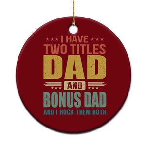 I Have Two Titles Dad And Bonus Dad I Rock Them Both Ceramic Ornament Father's Day Gift TS11 1pc Red Print Your Wear