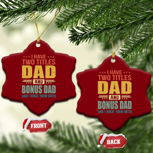I Have Two Titles Dad And Bonus Dad I Rock Them Both Ceramic Ornament Father's Day Gift TS11 Print Your Wear
