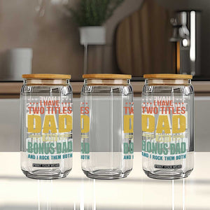 I Have Two Titles Dad And Bonus Dad I Rock Them Both Glass Can Father's Day Gift TS11 Print Your Wear