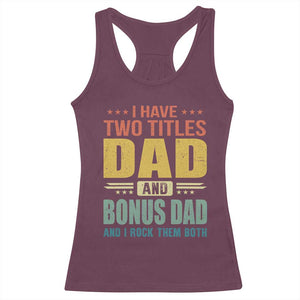 I Have Two Titles Dad And Bonus Dad I Rock Them Both Racerback Tank Top Father's Day Gift TS11 Maroon Print Your Wear