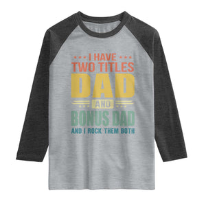I Have Two Titles Dad And Bonus Dad I Rock Them Both Raglan Shirt Father's Day Gift TS11 Heather Gray Heather Charcoal Print Your Wear