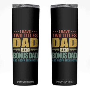 I Have Two Titles Dad And Bonus Dad I Rock Them Both Skinny Tumbler Father's Day Gift TS11 Black Print Your Wear