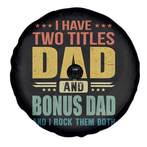I Have Two Titles Dad And Bonus Dad I Rock Them Both Spare Tire Cover Father's Day Gift TS11 Print Your Wear